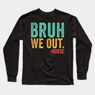 Bruh We Out Nurse End Of School Year Teacher Summer Retro Long Sleeve T-Shirt